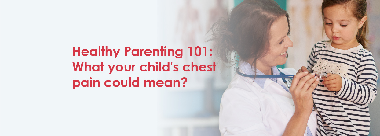 Healthy Parenting 101: What your childs chest pain could mean?